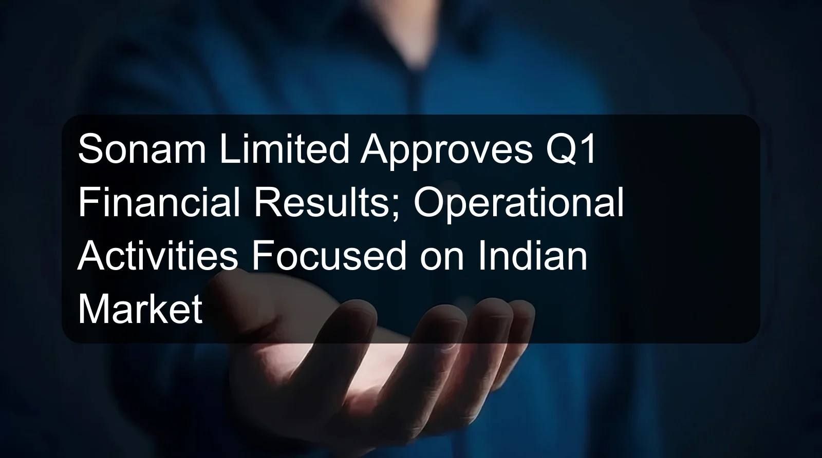 Sonam Limited Approves Q1 Financial Results; Operational Activities Focused on Indian Market Sonam Limited Approves Q1 Financial Results; Operational Activities Focused on Indian Market
