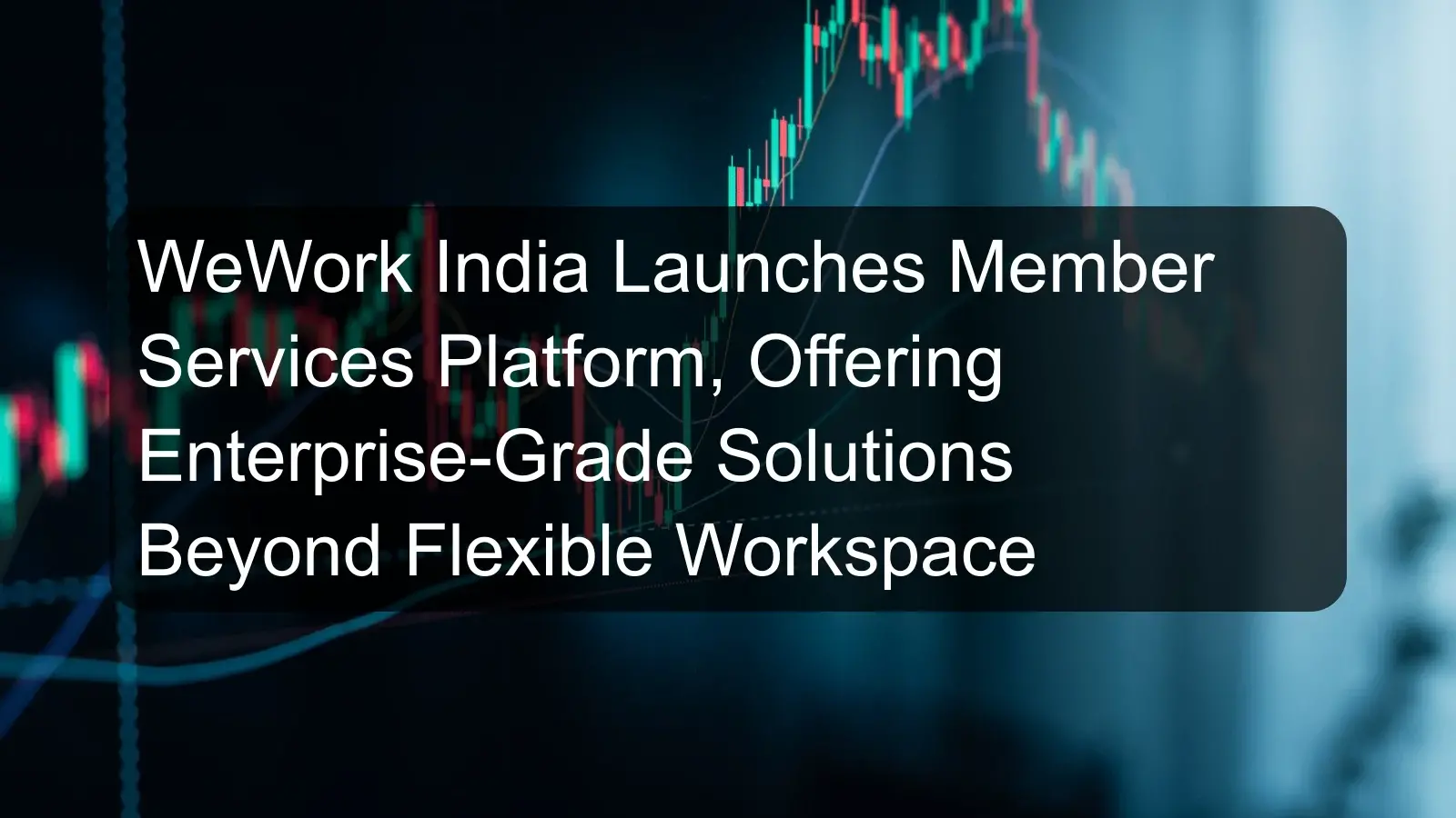 WeWork India Launches Member Services Platform, Offering Enterprise-Grade Solutions Beyond Flexible Workspace WeWork India Launches Member Services Platform, Offering Enterprise-Grade Solutions Beyond Flexible Workspace