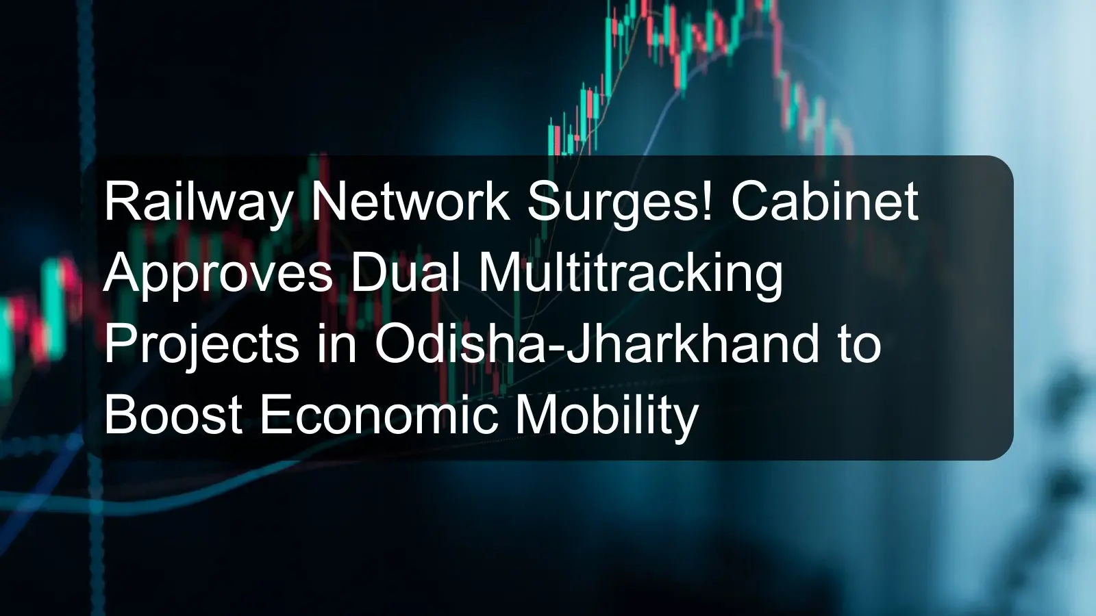 Railway Network Surges! Cabinet Approves Dual Multitracking Projects in Odisha-Jharkhand to Boost Economic Mobility Railway Network Surges! Cabinet Approves Dual Multitracking Projects in Odisha-Jharkhand to Boost Economic Mobility