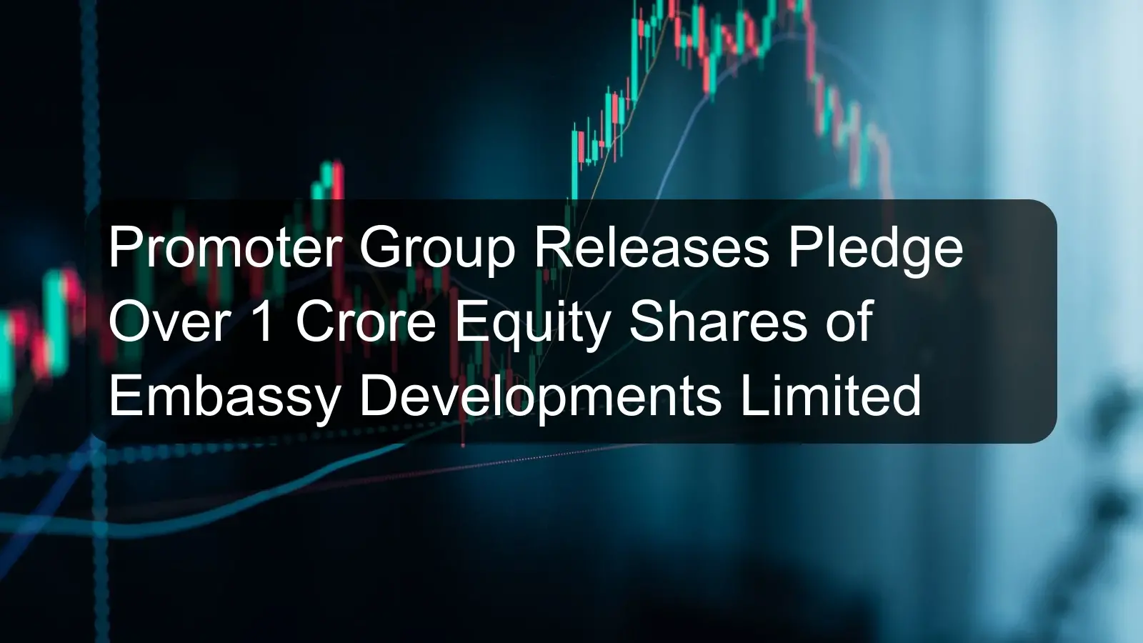 Promoter Group Releases Pledge Over 1 Crore Equity Shares of Embassy Developments Limited
