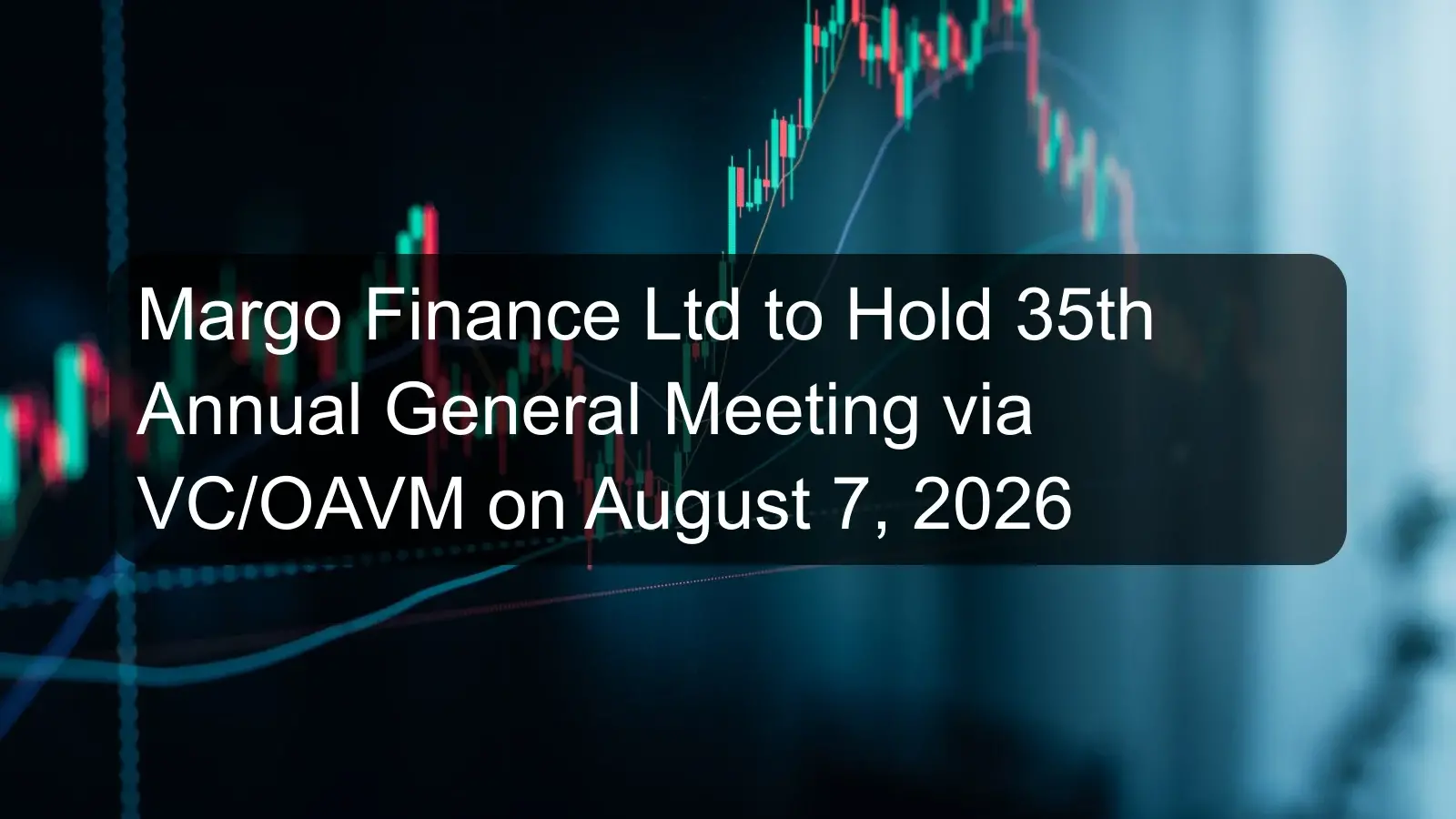 Margo Finance Ltd to Hold 35th Annual General Meeting via VC/OAVM on August 7, 2026