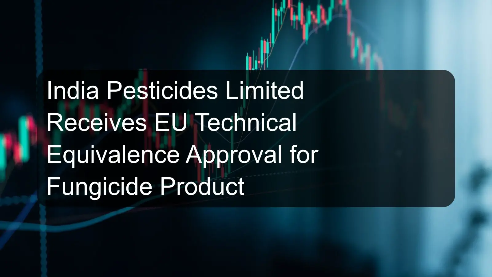 India Pesticides Limited Receives EU Technical Equivalence Approval for Fungicide Product India Pesticides Limited Receives EU Technical Equivalence Approval for Fungicide Product
