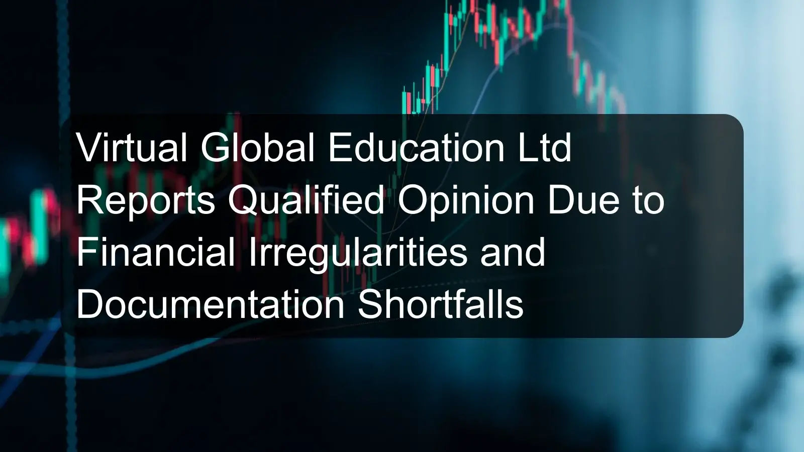 Virtual Global Education Ltd Reports Qualified Opinion Due to Financial Irregularities and Documentation Shortfalls Virtual Global Education Ltd Reports Qualified Opinion Due to Financial Irregularities and Documentation Shortfalls