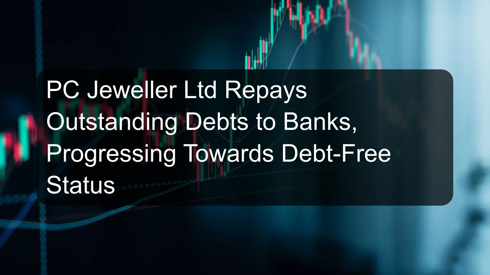 PC Jeweller Ltd Repays Outstanding Debts to Banks, Progressing Towards Debt-Free Status