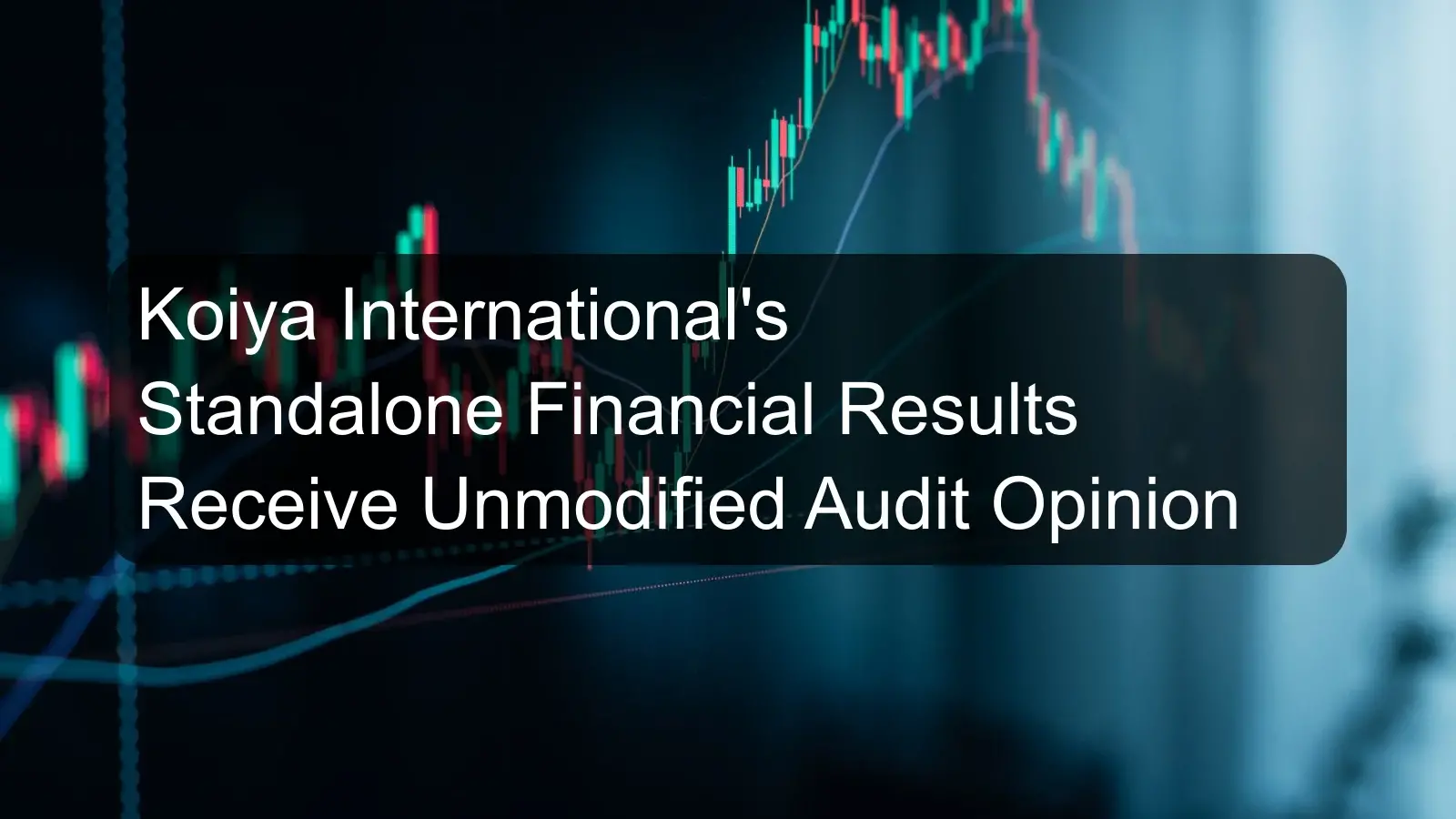 Koiya International's Standalone Financial Results Receive Unmodified Audit Opinion