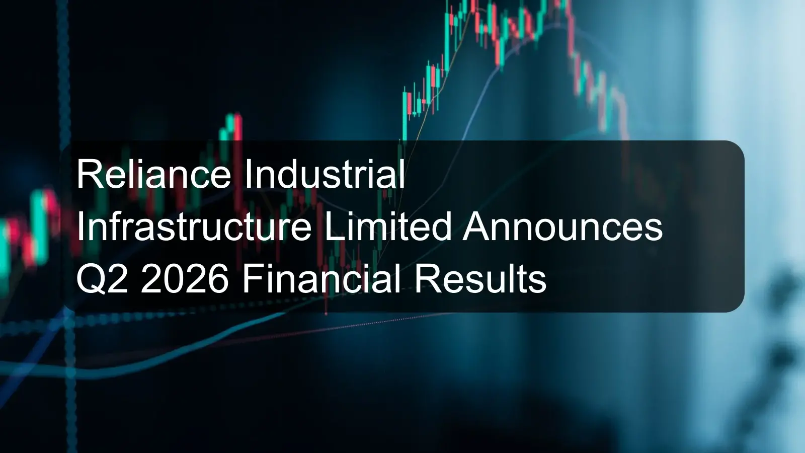 Reliance Industrial Infrastructure Limited Announces Q2 2026 Financial Results Reliance Industrial Infrastructure Limited Announces Q2 2026 Financial Results