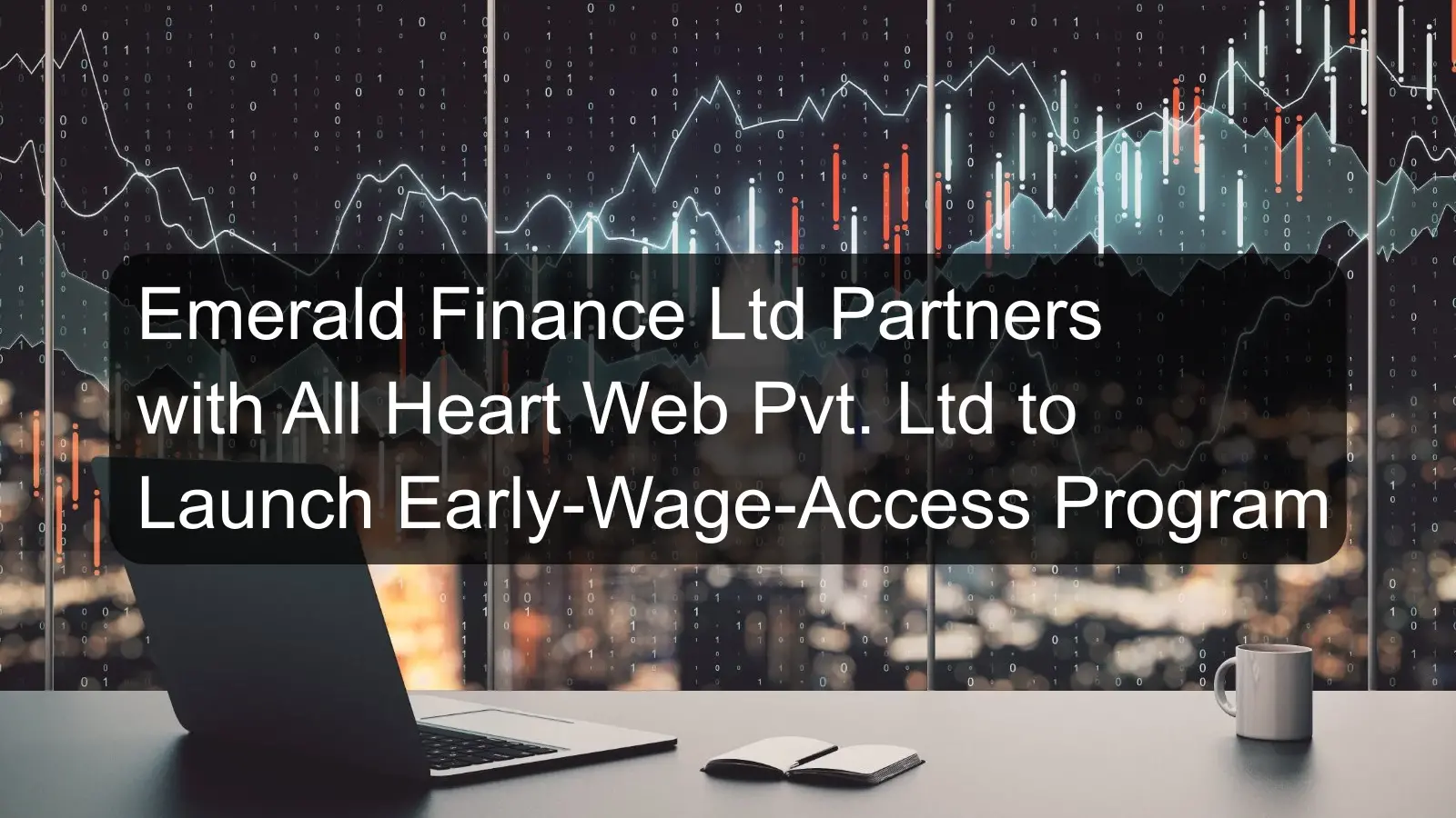 Emerald Finance Ltd Partners with All Heart Web Pvt. Ltd to Launch Early-Wage-Access Program Emerald Finance Ltd Partners with All Heart Web Pvt. Ltd to Launch Early-Wage-Access Program