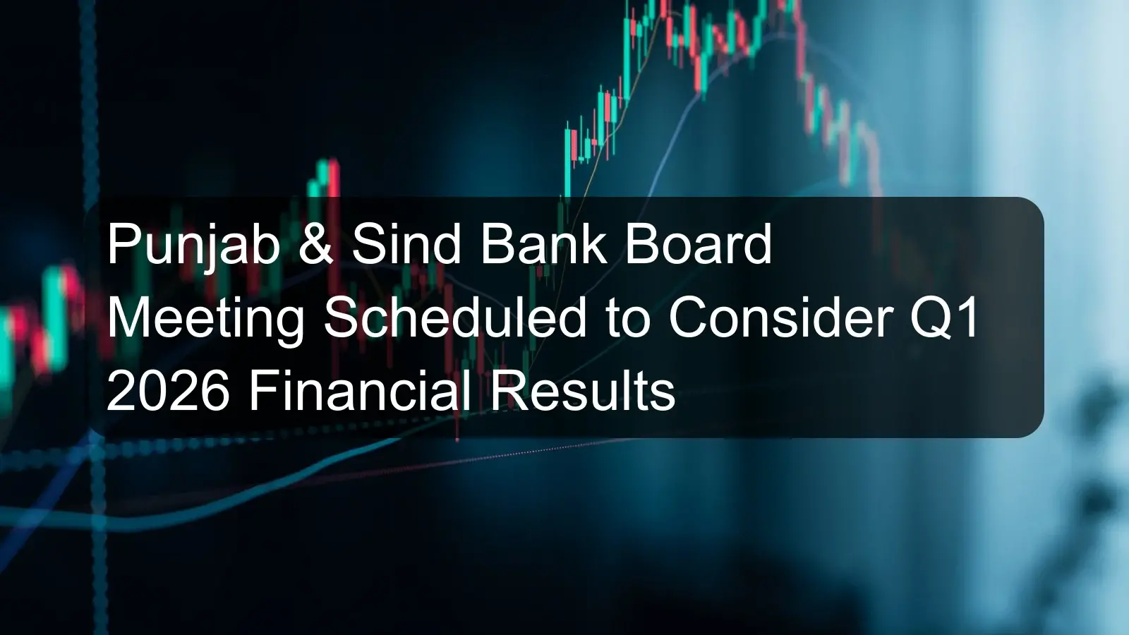 Punjab & Sind Bank Board Meeting Scheduled to Consider Q1 2026 Financial Results