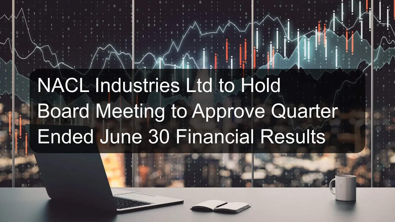 NACL Industries Ltd to Hold Board Meeting to Approve Quarter Ended June 30 Financial Results