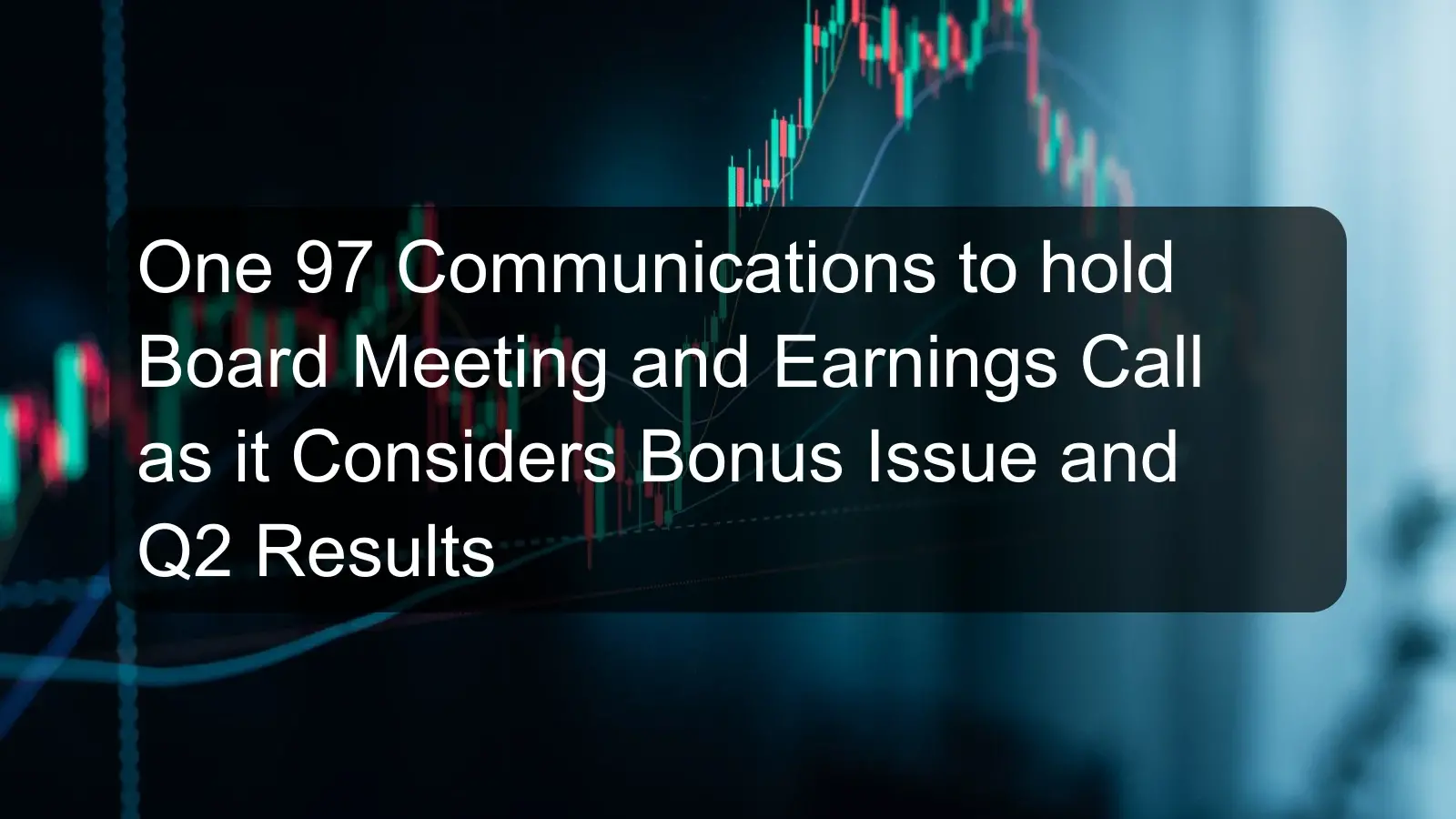 One 97 Communications to hold Board Meeting and Earnings Call as it Considers Bonus Issue and Q2 Results One 97 Communications to hold Board Meeting and Earnings Call as it Considers Bonus Issue and Q2 Results