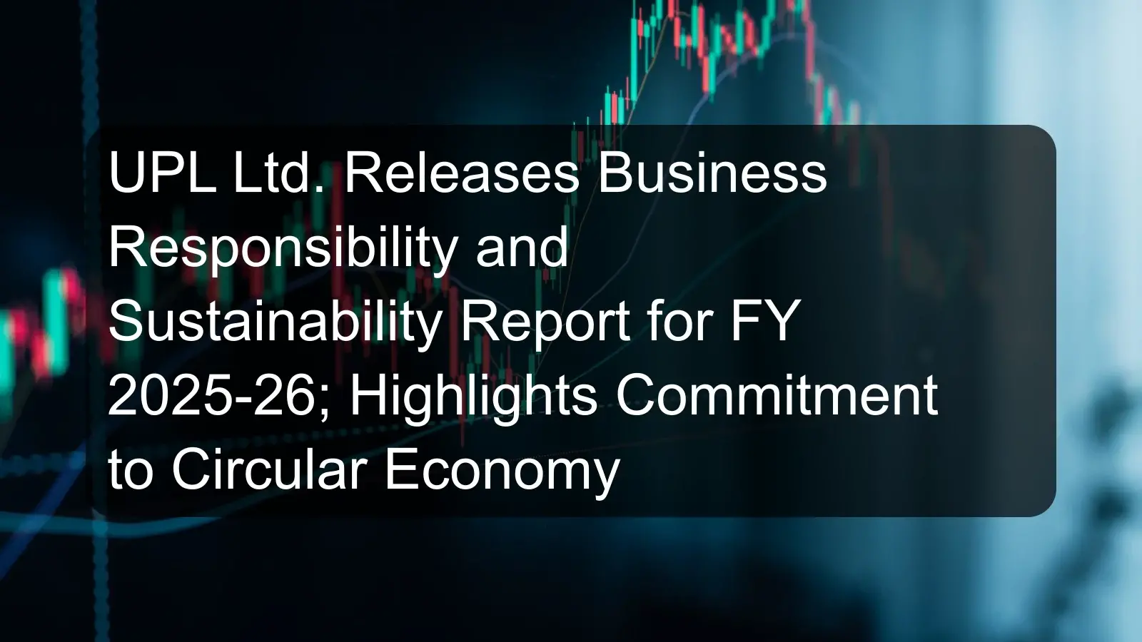UPL Ltd. Releases Business Responsibility and Sustainability Report for FY 2025-26; Highlights Commitment to Circular Economy UPL Ltd. Releases Business Responsibility and Sustainability Report for FY 2025-26; Highlights Commitment to Circular Economy
