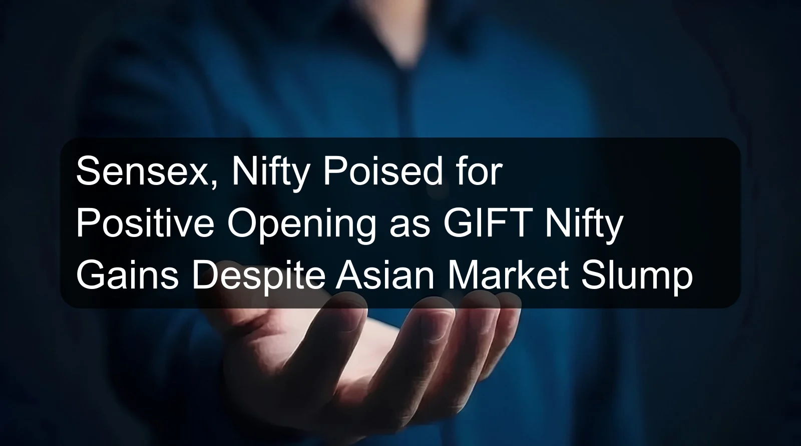 Sensex, Nifty Poised for Positive Opening as GIFT Nifty Gains Despite Asian Market Slump