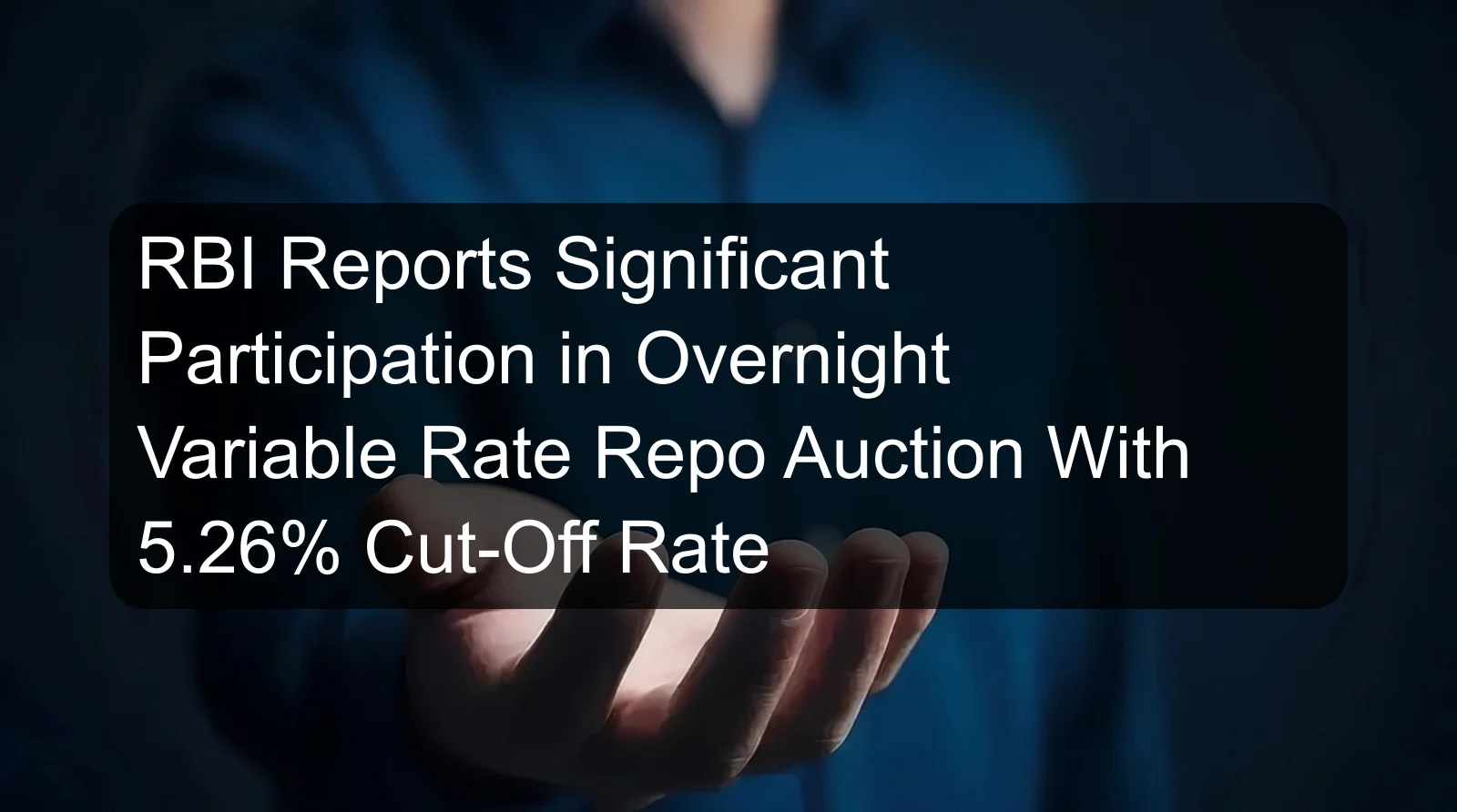 RBI Reports Significant Participation in Overnight Variable Rate Repo Auction With 5.26% Cut-Off Rate RBI Reports Significant Participation in Overnight Variable Rate Repo Auction With 5.26% Cut-Off Rate