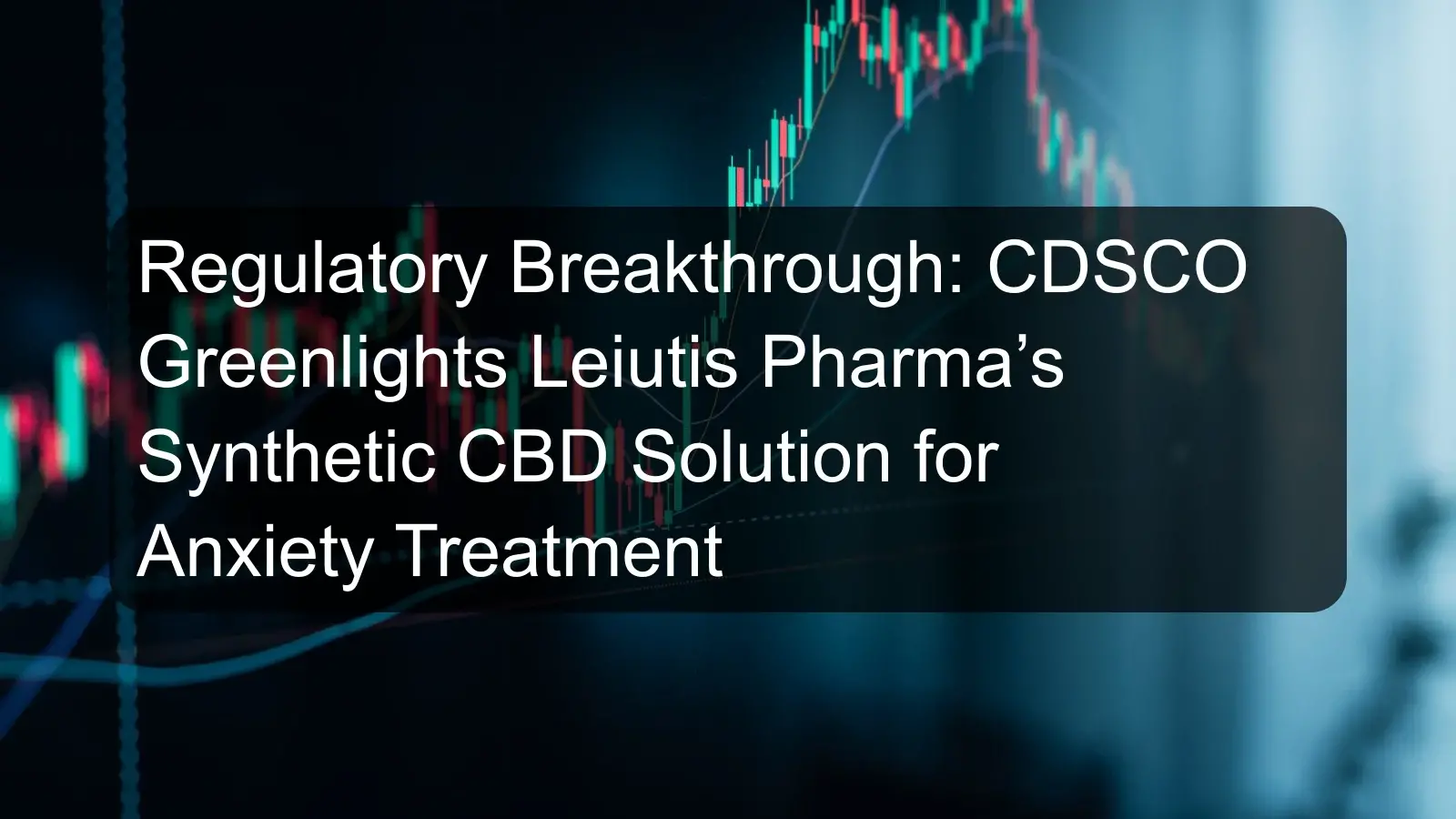 Regulatory Breakthrough: CDSCO Greenlights Leiutis Pharma’s Synthetic CBD Solution for Anxiety Treatment Regulatory Breakthrough: CDSCO Greenlights Leiutis Pharma’s Synthetic CBD Solution for Anxiety Treatment