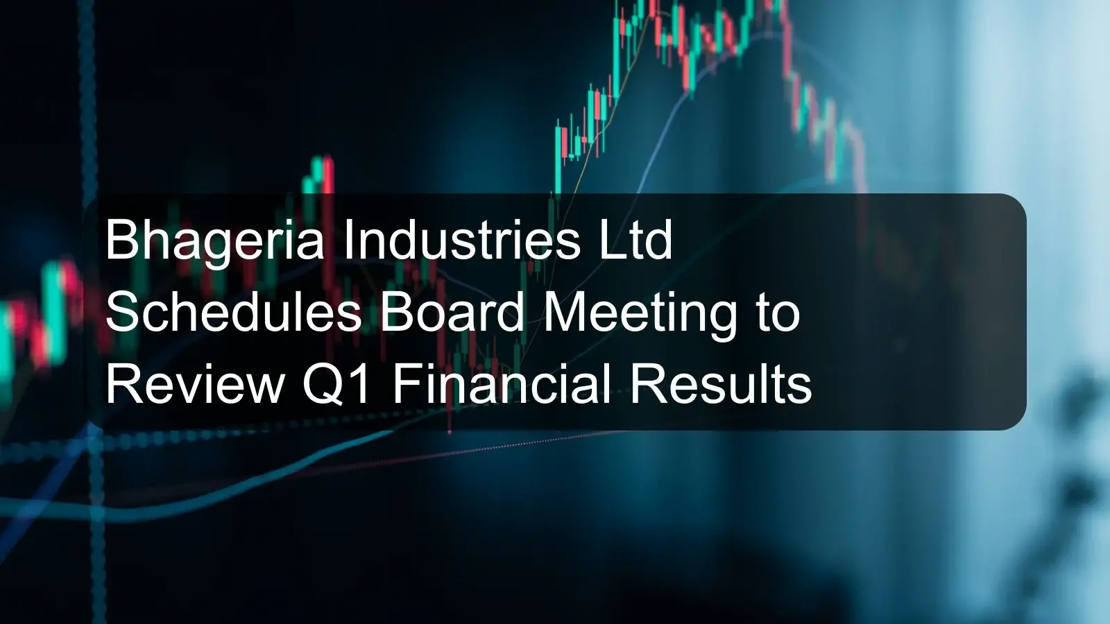 Bhageria Industries Ltd Schedules Board Meeting to Review Q1 Financial Results Bhageria Industries Ltd Schedules Board Meeting to Review Q1 Financial Results