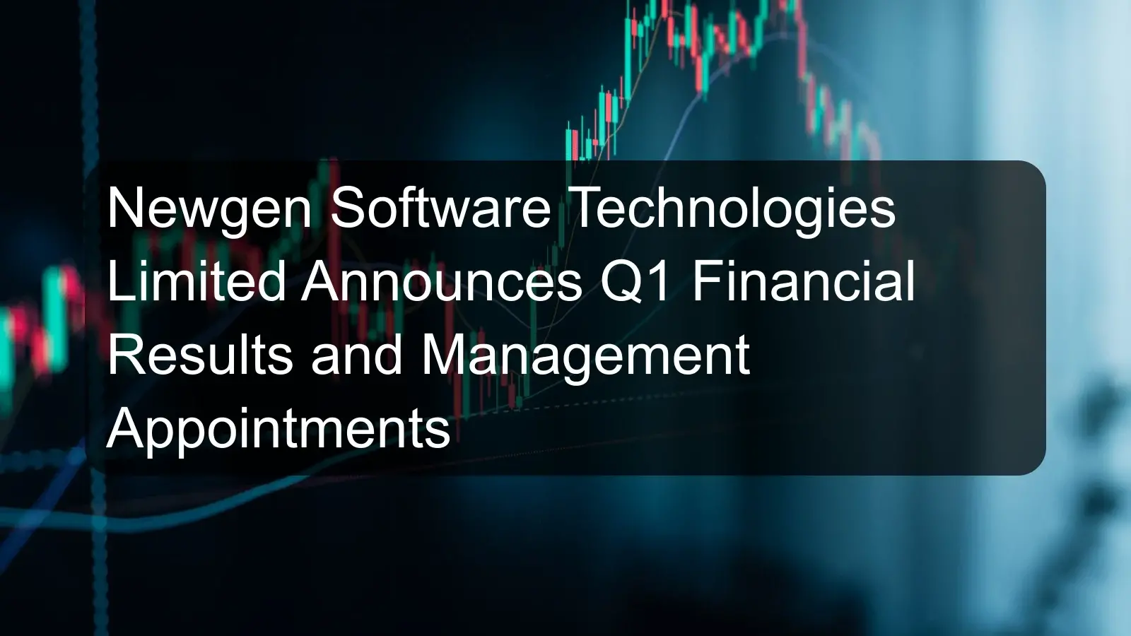 Newgen Software Technologies Limited Announces Q1 Financial Results and Management Appointments Newgen Software Technologies Limited Announces Q1 Financial Results and Management Appointments