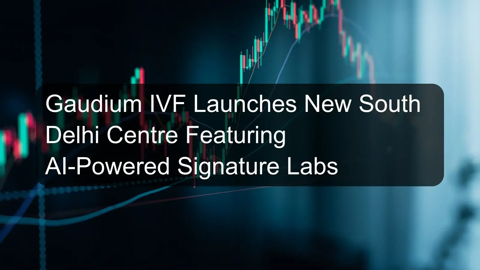 Gaudium IVF Launches New South Delhi Centre Featuring AI-Powered Signature Labs Gaudium IVF Launches New South Delhi Centre Featuring AI-Powered Signature Labs