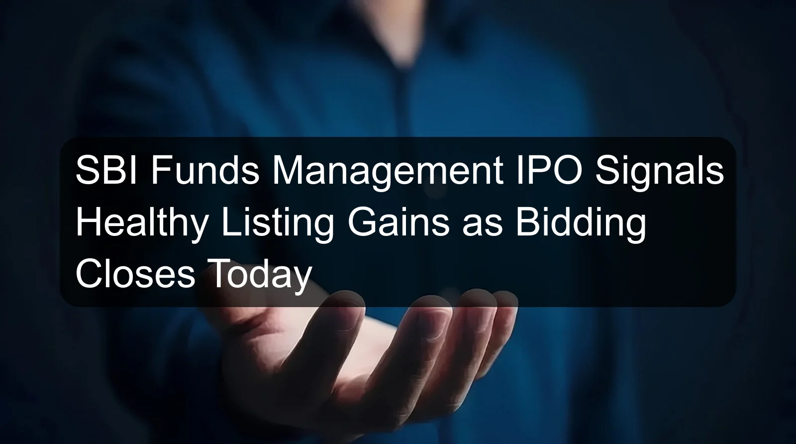 SBI Funds Management IPO Signals Healthy Listing Gains as Bidding Closes Today