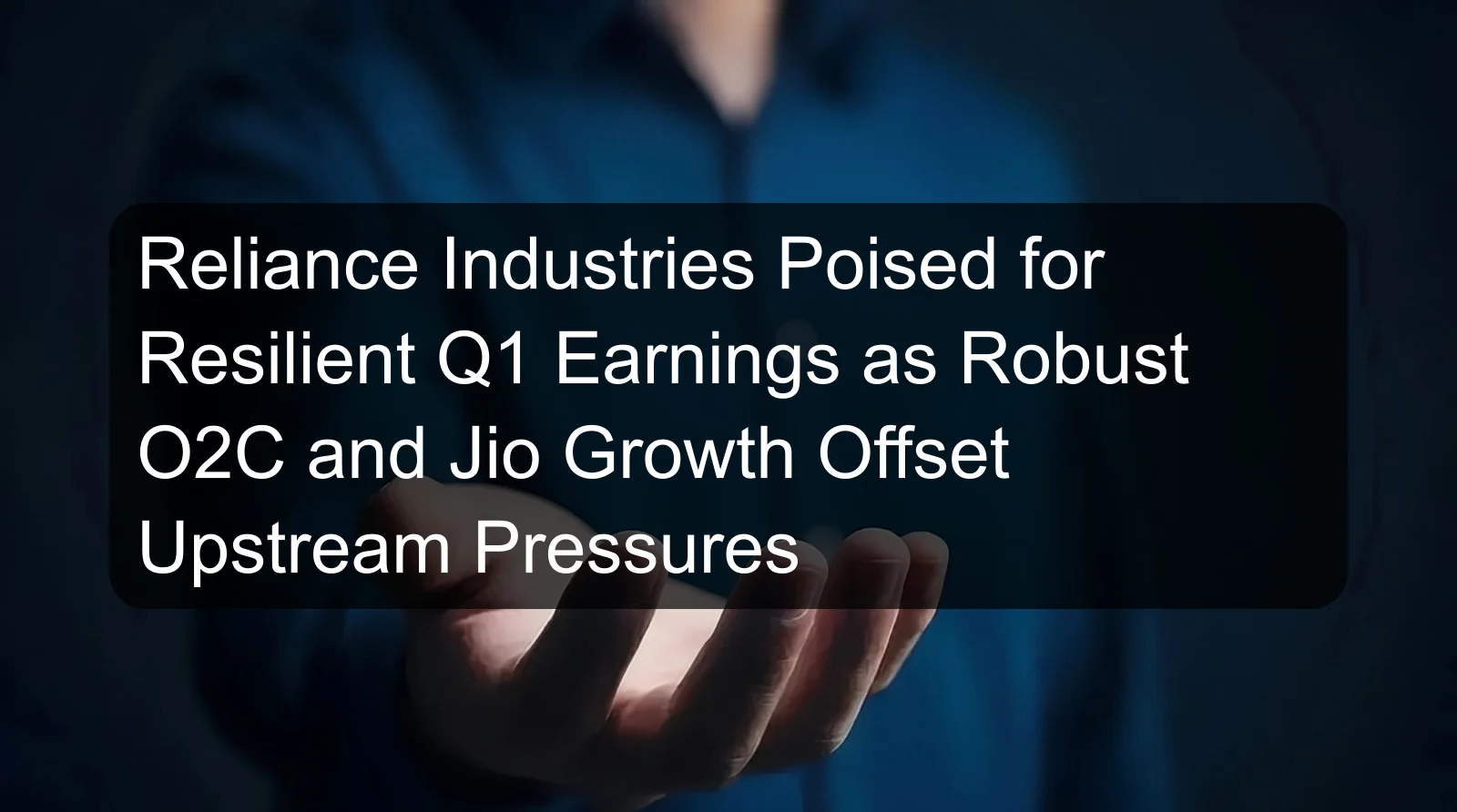 Reliance Industries Poised for Resilient Q1 Earnings as Robust O2C and Jio Growth Offset Upstream Pressures Reliance Industries Poised for Resilient Q1 Earnings as Robust O2C and Jio Growth Offset Upstream Pressures