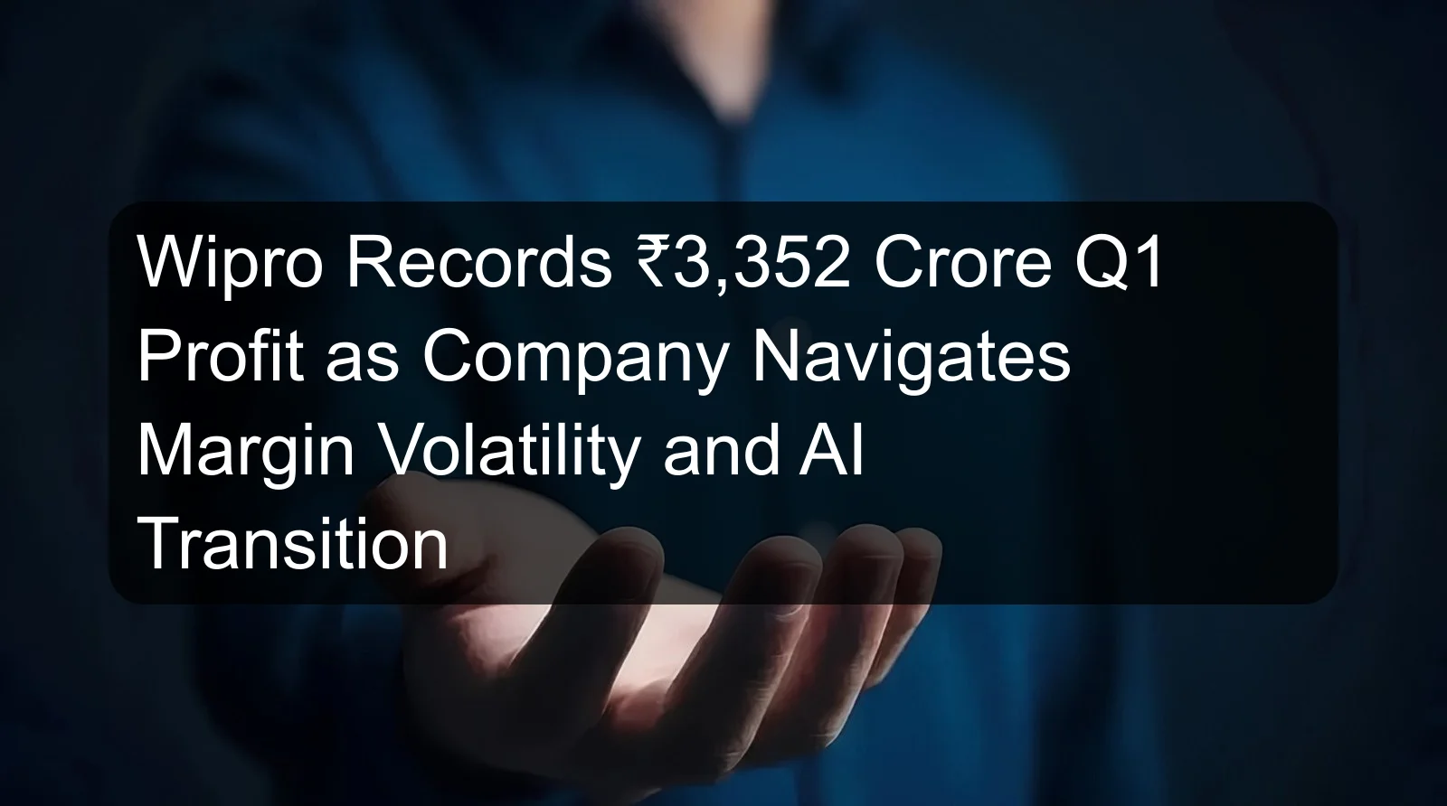 Wipro Records ₹3,352 Crore Q1 Profit as Company Navigates Margin Volatility and AI Transition