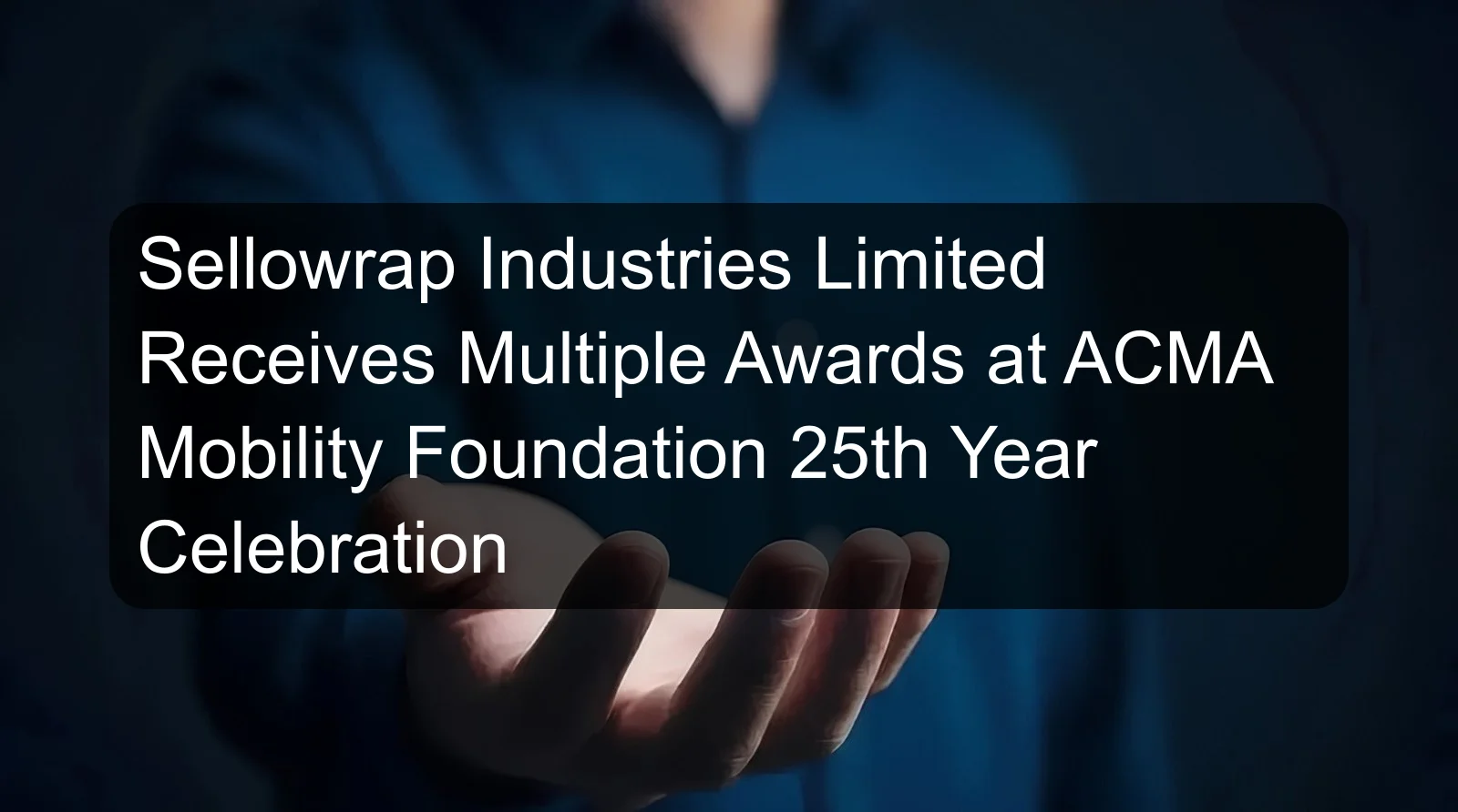Sellowrap Industries Limited Receives Multiple Awards at ACMA Mobility Foundation 25th Year Celebration Sellowrap Industries Limited Receives Multiple Awards at ACMA Mobility Foundation 25th Year Celebration