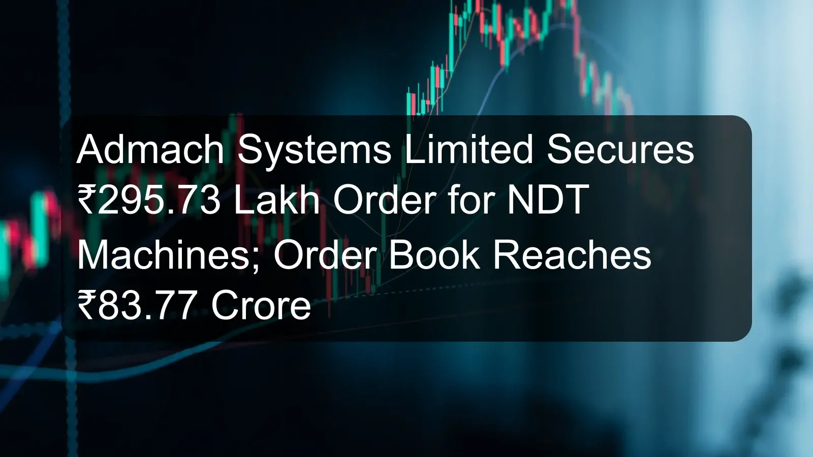 Admach Systems Limited Secures ₹295.73 Lakh Order for NDT Machines; Order Book Reaches ₹83.77 Crore Admach Systems Limited Secures ₹295.73 Lakh Order for NDT Machines; Order Book Reaches ₹83.77 Crore