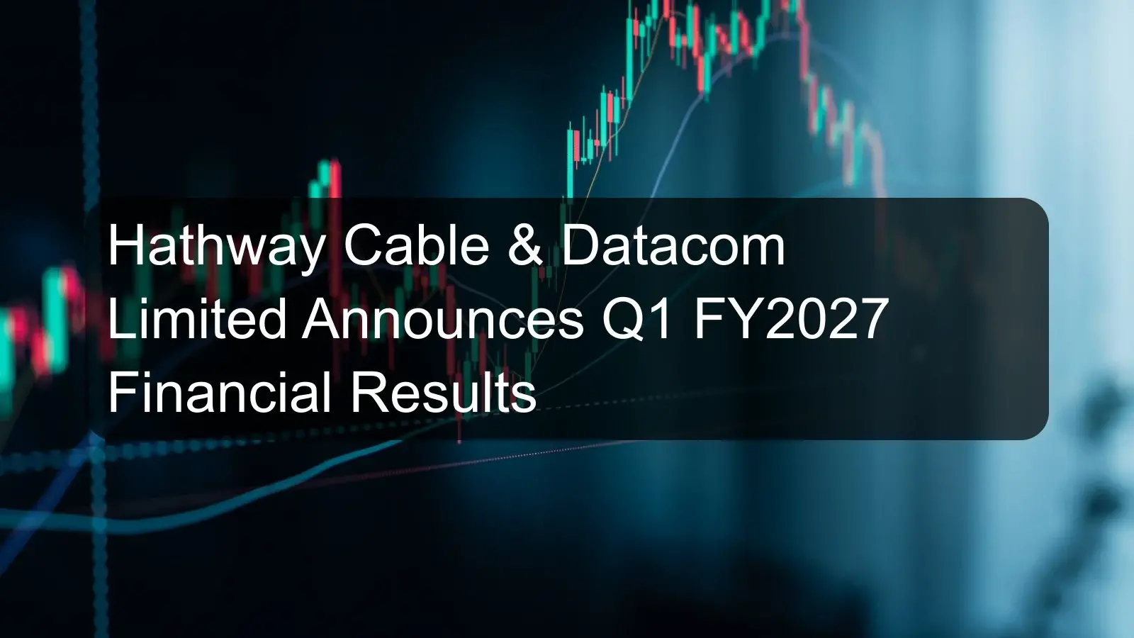 Hathway Cable & Datacom Limited Announces Q1 FY2027 Financial Results Hathway Cable & Datacom Limited Announces Q1 FY2027 Financial Results