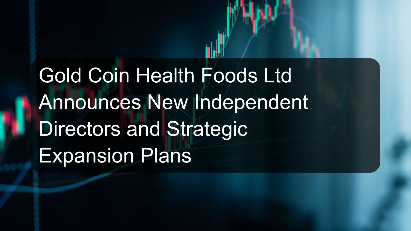 Gold Coin Health Foods Ltd Announces New Independent Directors and Strategic Expansion Plans Gold Coin Health Foods Ltd Announces New Independent Directors and Strategic Expansion Plans