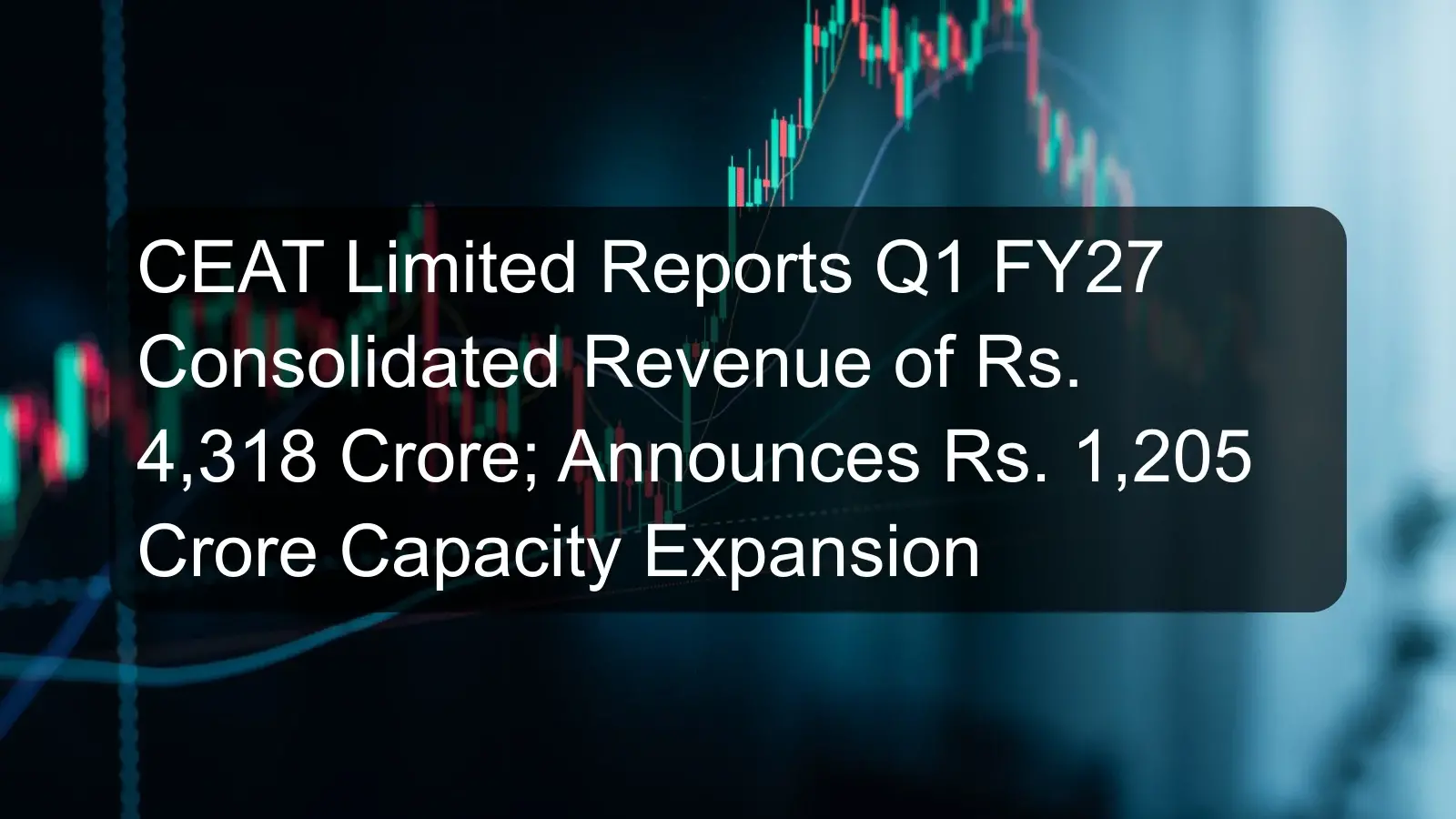 CEAT Limited Reports Q1 FY27 Consolidated Revenue of Rs. 4,318 Crore; Announces Rs. 1,205 Crore Capacity Expansion