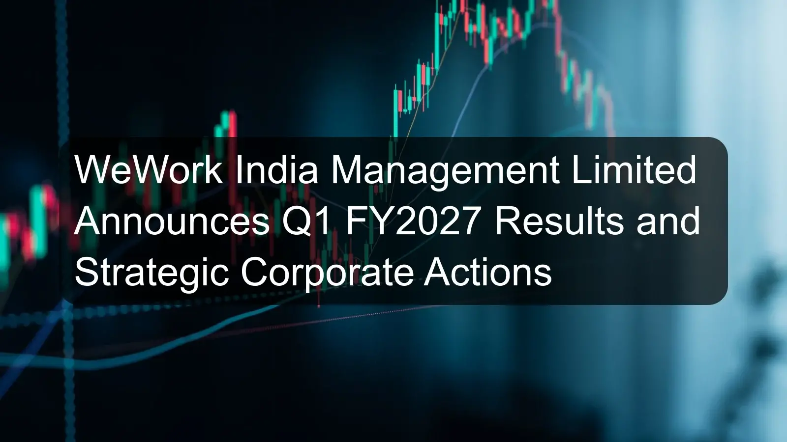 WeWork India Management Limited Announces Q1 FY2027 Results and Strategic Corporate Actions