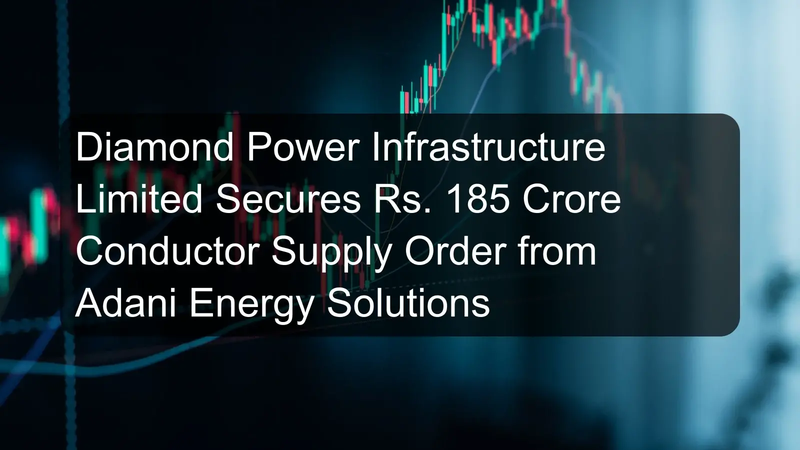 Diamond Power Infrastructure Limited Secures Rs. 185 Crore Conductor Supply Order from Adani Energy Solutions Diamond Power Infrastructure Limited Secures Rs. 185 Crore Conductor Supply Order from Adani Energy Solutions