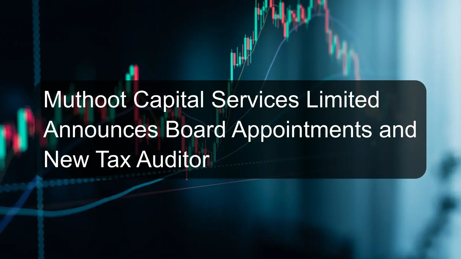 Muthoot Capital Services Limited Announces Board Appointments and New Tax Auditor Muthoot Capital Services Limited Announces Board Appointments and New Tax Auditor