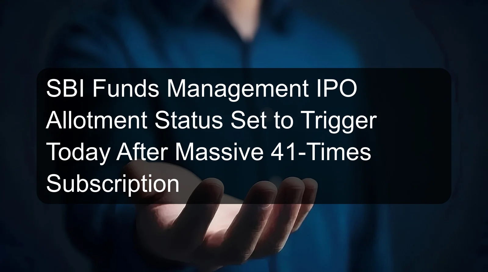 SBI Funds Management IPO Allotment Status Set to Trigger Today After Massive 41-Times Subscription