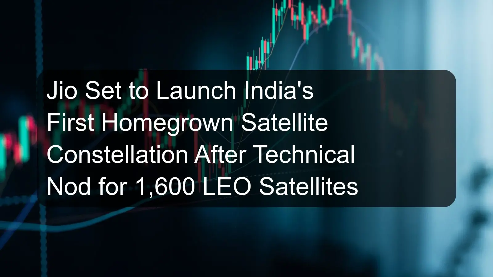 Jio Set to Launch India's First Homegrown Satellite Constellation After Technical Nod for 1,600 LEO Satellites