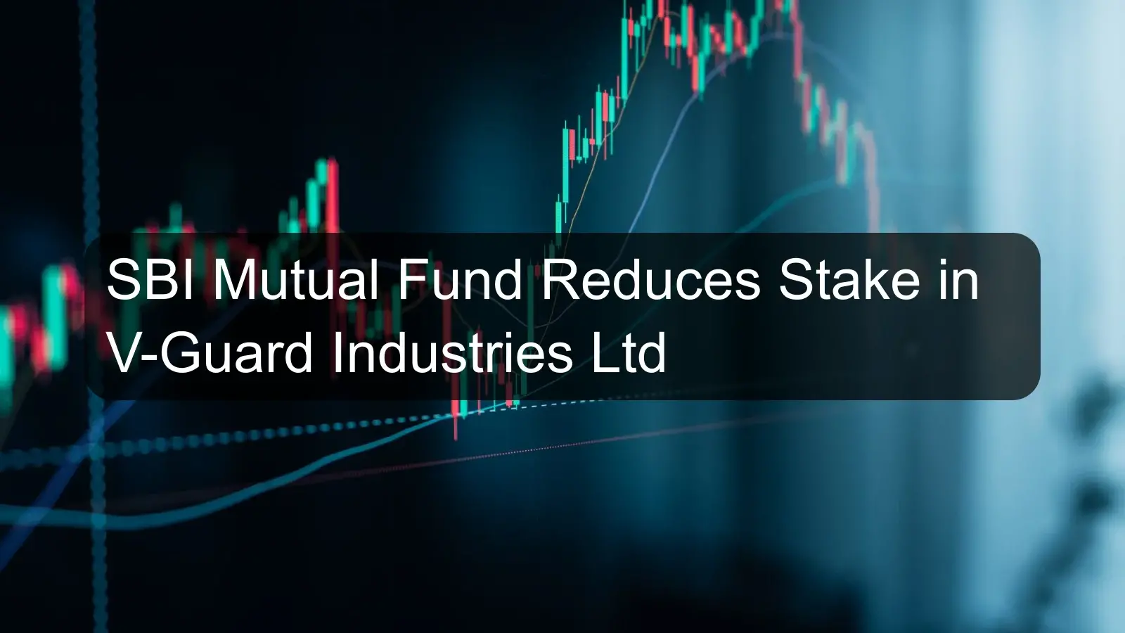 SBI Mutual Fund Reduces Stake in V-Guard Industries Ltd SBI Mutual Fund Reduces Stake in V-Guard Industries Ltd