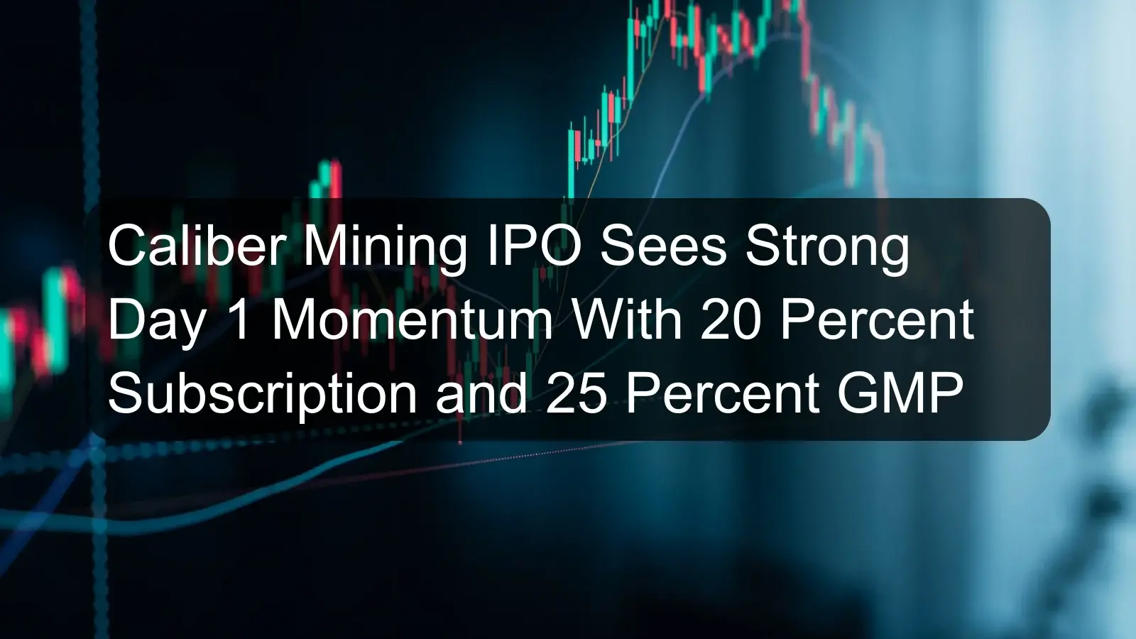 Caliber Mining IPO Sees Strong Day 1 Momentum With 20 Percent Subscription and 25 Percent GMP Caliber Mining IPO Sees Strong Day 1 Momentum With 20 Percent Subscription and 25 Percent GMP