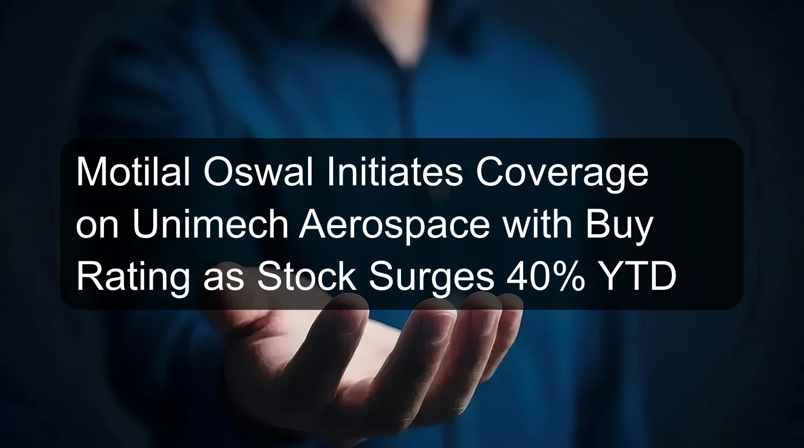 Motilal Oswal Initiates Coverage on Unimech Aerospace with Buy Rating as Stock Surges 40% YTD
