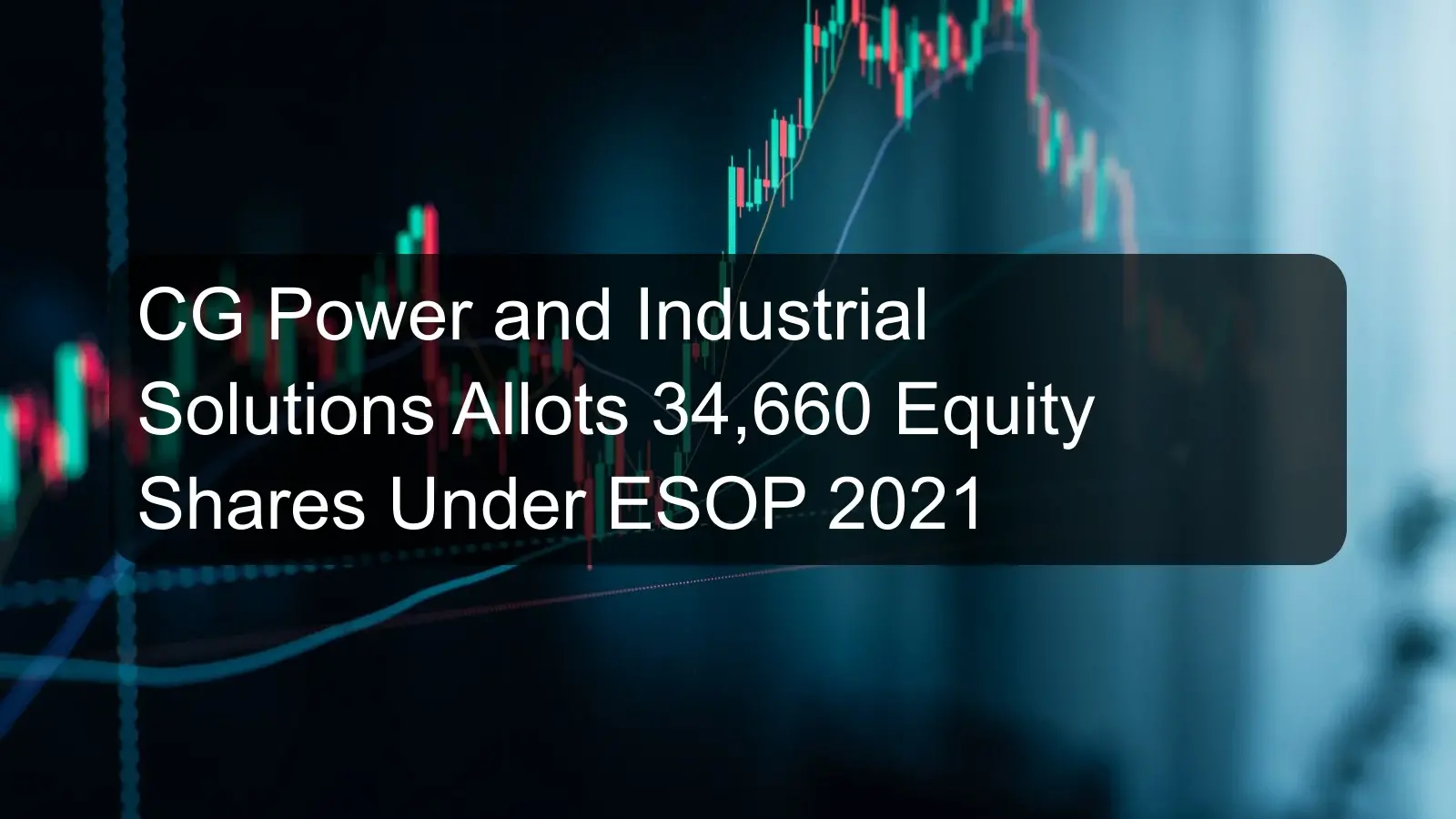 CG Power and Industrial Solutions Allots 34,660 Equity Shares Under ESOP 2021 CG Power and Industrial Solutions Allots 34,660 Equity Shares Under ESOP 2021