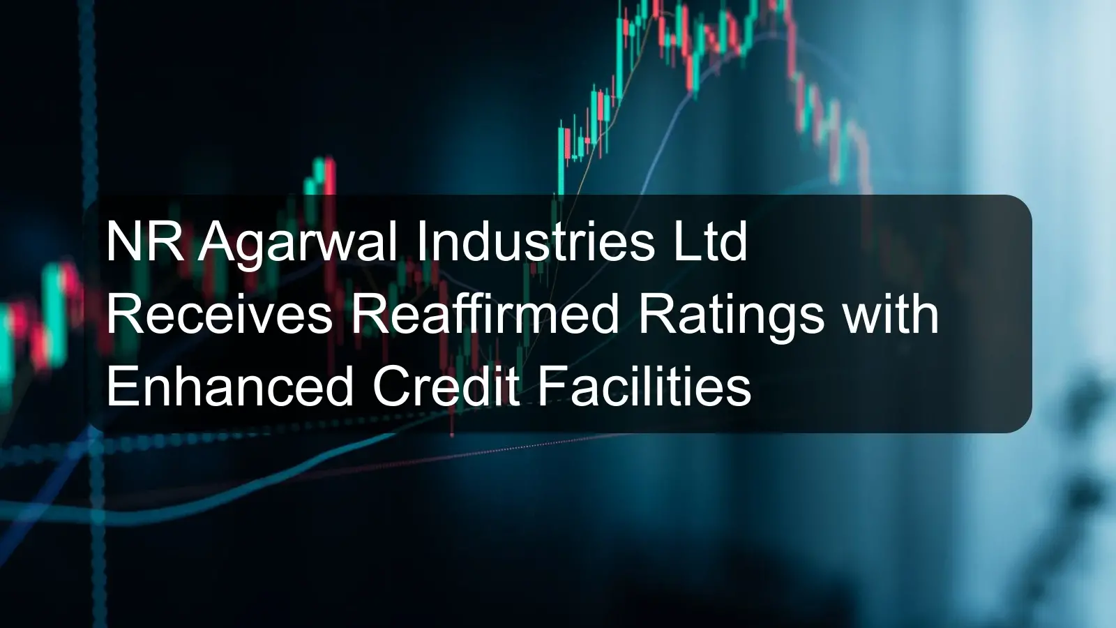 NR Agarwal Industries Ltd Receives Reaffirmed Ratings with Enhanced Credit Facilities NR Agarwal Industries Ltd Receives Reaffirmed Ratings with Enhanced Credit Facilities