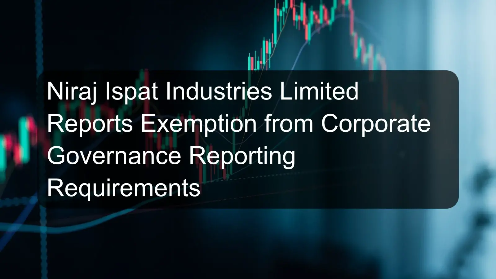 Niraj Ispat Industries Limited Reports Exemption from Corporate Governance Reporting Requirements Niraj Ispat Industries Limited Reports Exemption from Corporate Governance Reporting Requirements