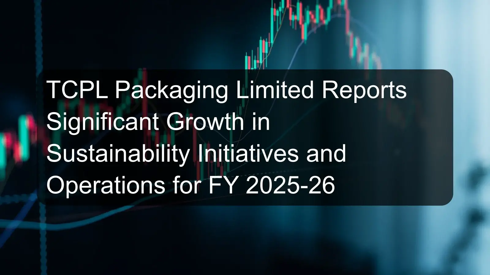 TCPL Packaging Limited Reports Significant Growth in Sustainability Initiatives and Operations for FY 2025-26 TCPL Packaging Limited Reports Significant Growth in Sustainability Initiatives and Operations for FY 2025-26