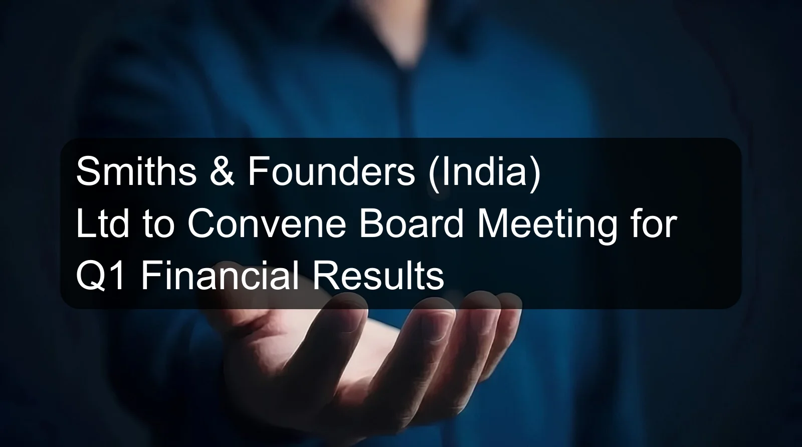 Smiths & Founders (India) Ltd to Convene Board Meeting for Q1 Financial Results