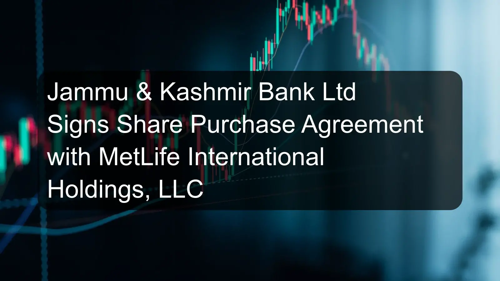 Jammu & Kashmir Bank Ltd Signs Share Purchase Agreement with MetLife International Holdings, LLC