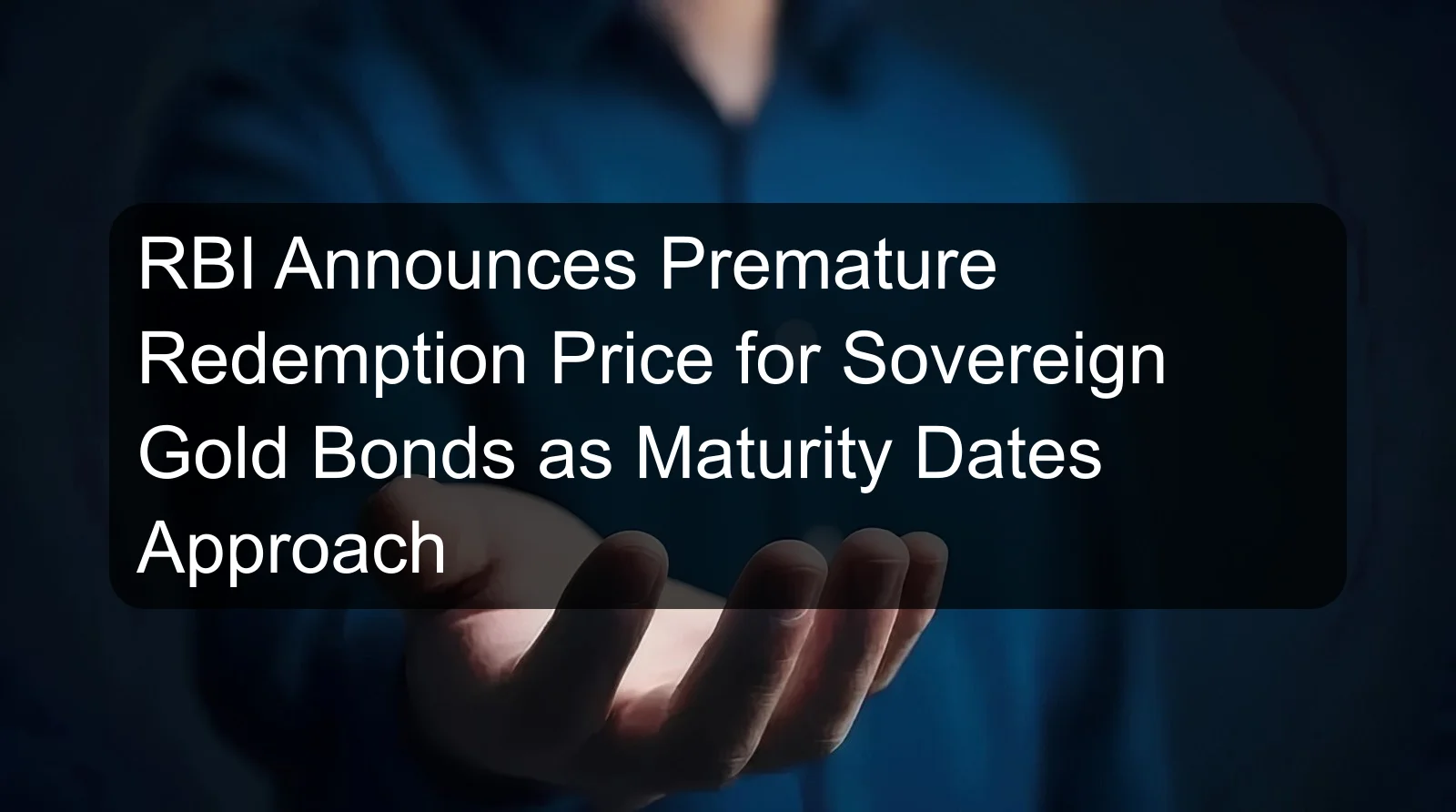 RBI Announces Premature Redemption Price for Sovereign Gold Bonds as Maturity Dates Approach