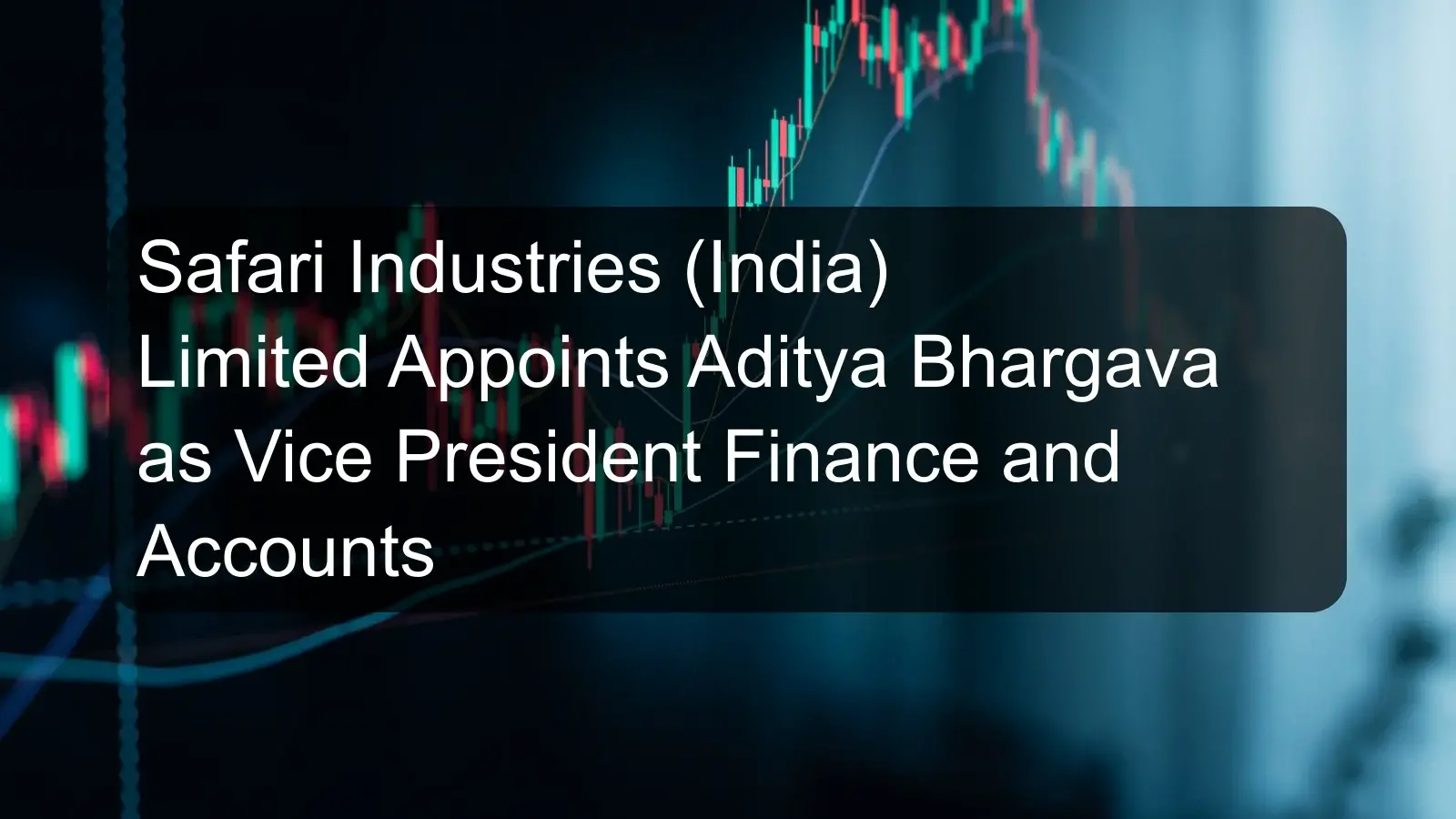 Safari Industries (India) Limited Appoints Aditya Bhargava as Vice President Finance and Accounts Safari Industries (India) Limited Appoints Aditya Bhargava as Vice President Finance and Accounts