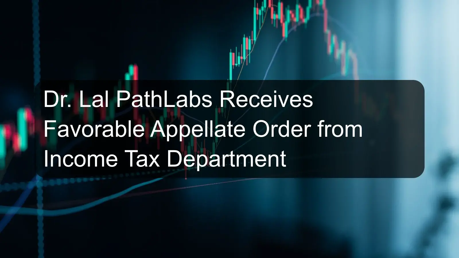 Dr. Lal PathLabs Receives Favorable Appellate Order from Income Tax Department Dr. Lal PathLabs Receives Favorable Appellate Order from Income Tax Department