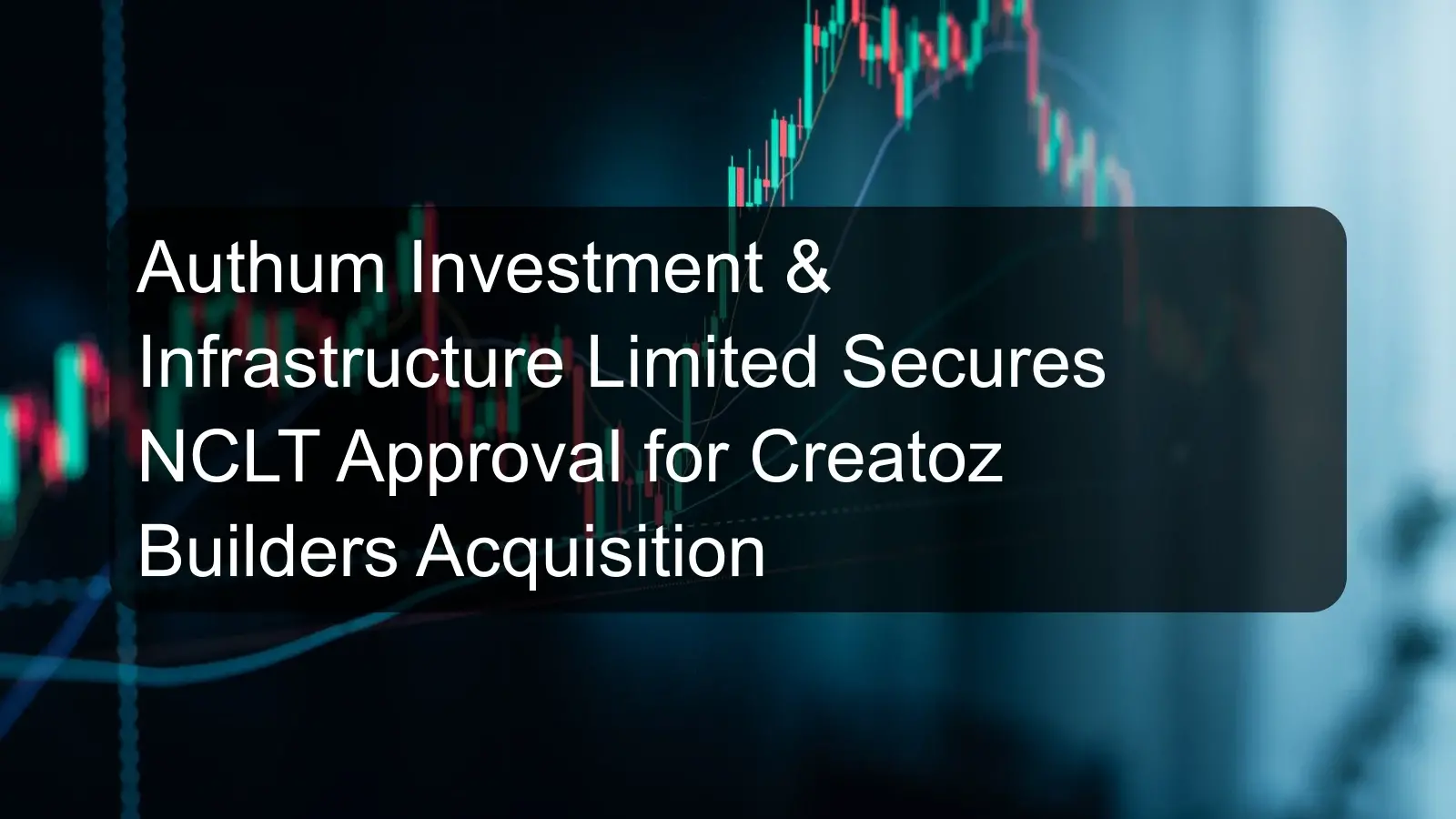 Authum Investment & Infrastructure Limited Secures NCLT Approval for Creatoz Builders Acquisition Authum Investment & Infrastructure Limited Secures NCLT Approval for Creatoz Builders Acquisition
