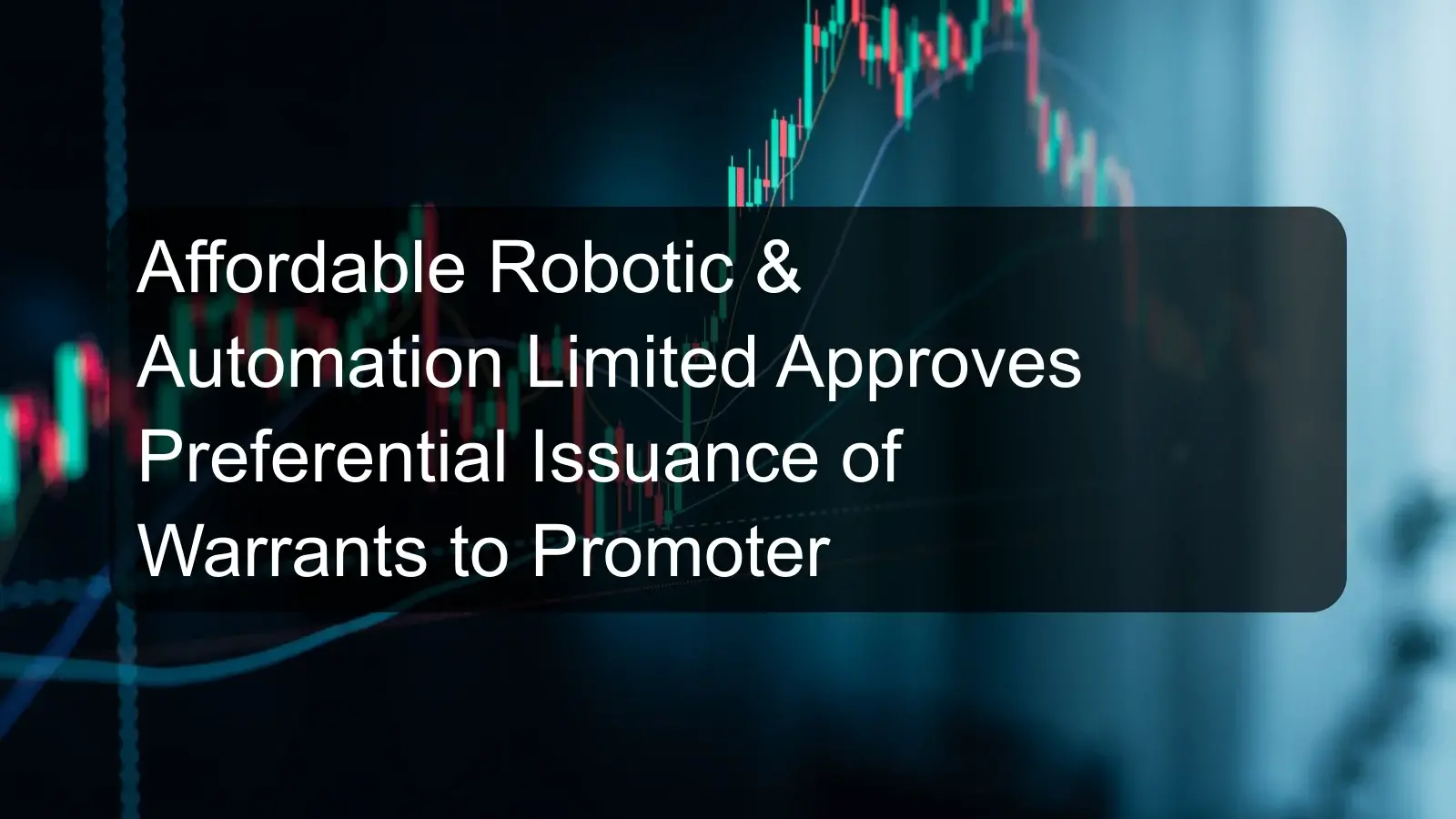 Affordable Robotic & Automation Limited Approves Preferential Issuance of Warrants to Promoter