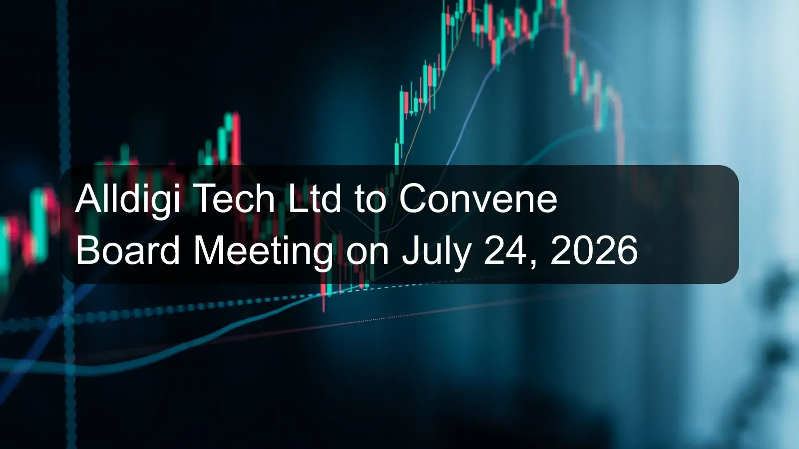 Alldigi Tech Ltd to Convene Board Meeting on July 24, 2026 Alldigi Tech Ltd to Convene Board Meeting on July 24, 2026