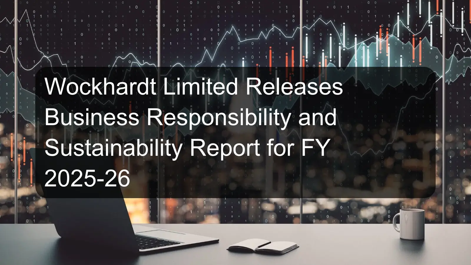 Wockhardt Limited Releases Business Responsibility and Sustainability Report for FY 2025-26